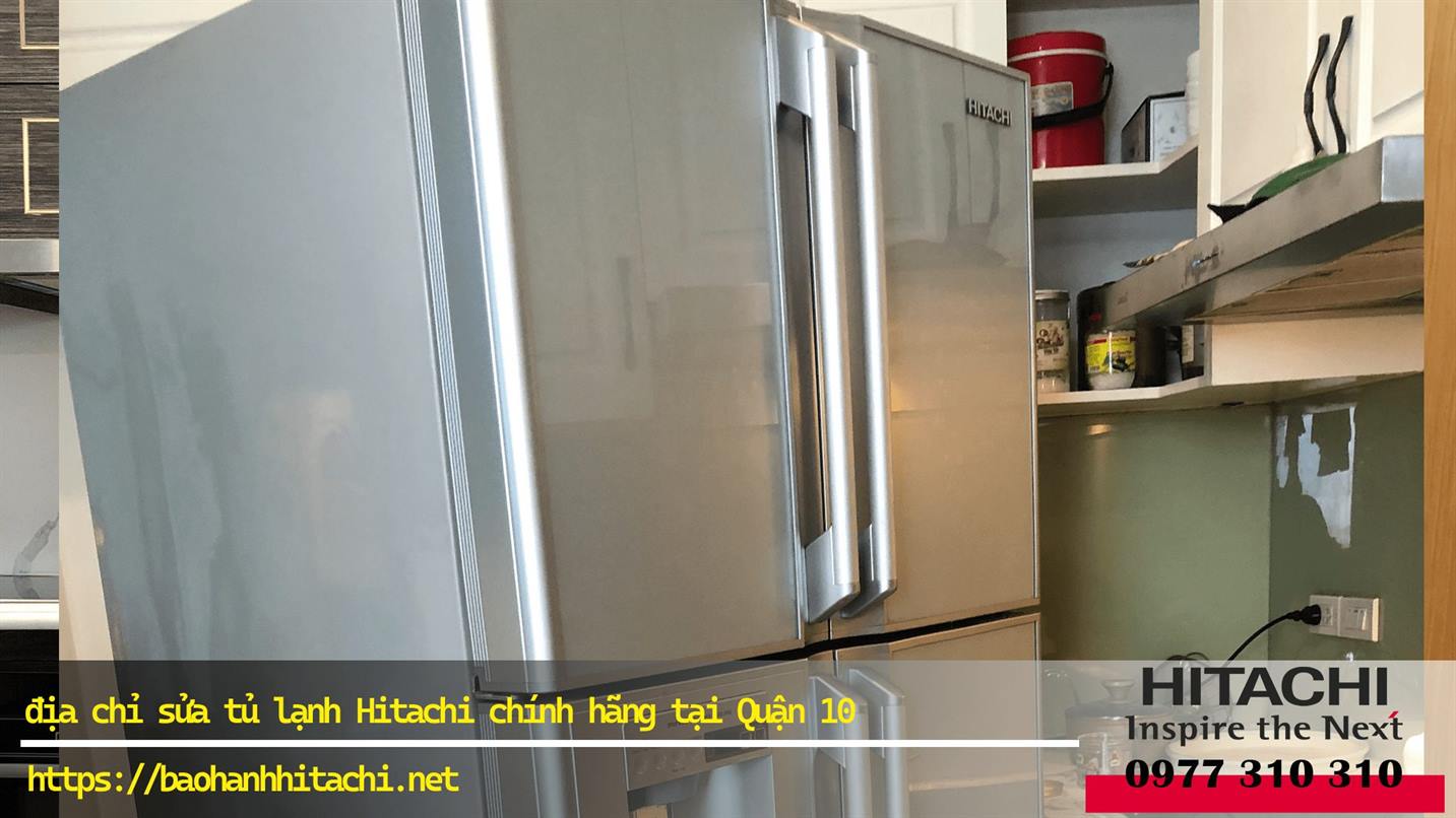 Lò tủ lạnh Hitachi chính hãng tại quận 10, dịch vụ bảo hành uy tín, số điện thoại liên hệ 0988 177 888 hoặc 024 3999 8888.