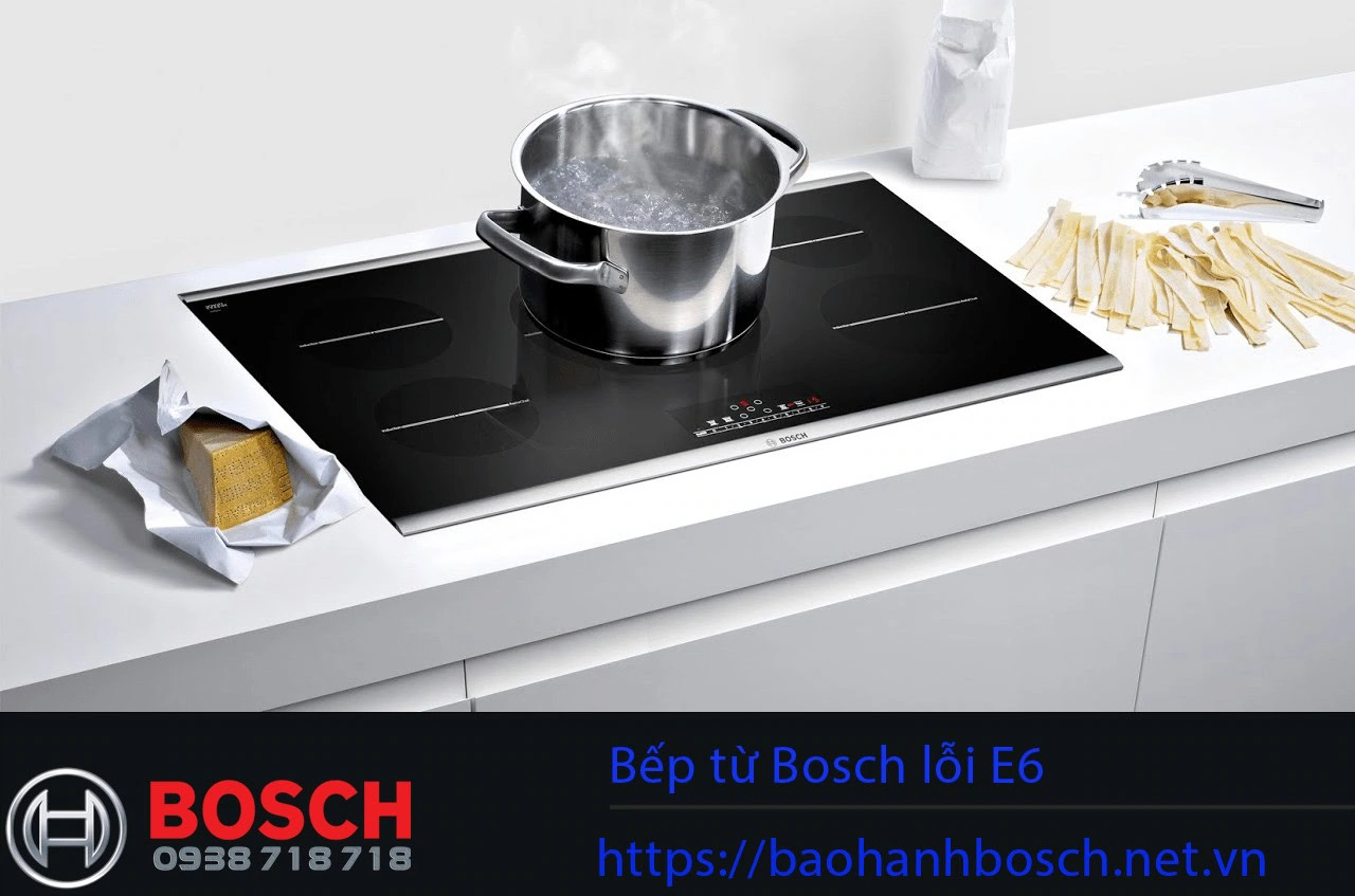 đầu bếp từ Bosch lỗi E6, bếp điện từ Bosch, bếp từ cảm ứng Bosch, sửa bếp từ Bosch tại Nguyên Dương, kinh nghiệm sửa chữa bếp từ Bosch chất lượng cao.