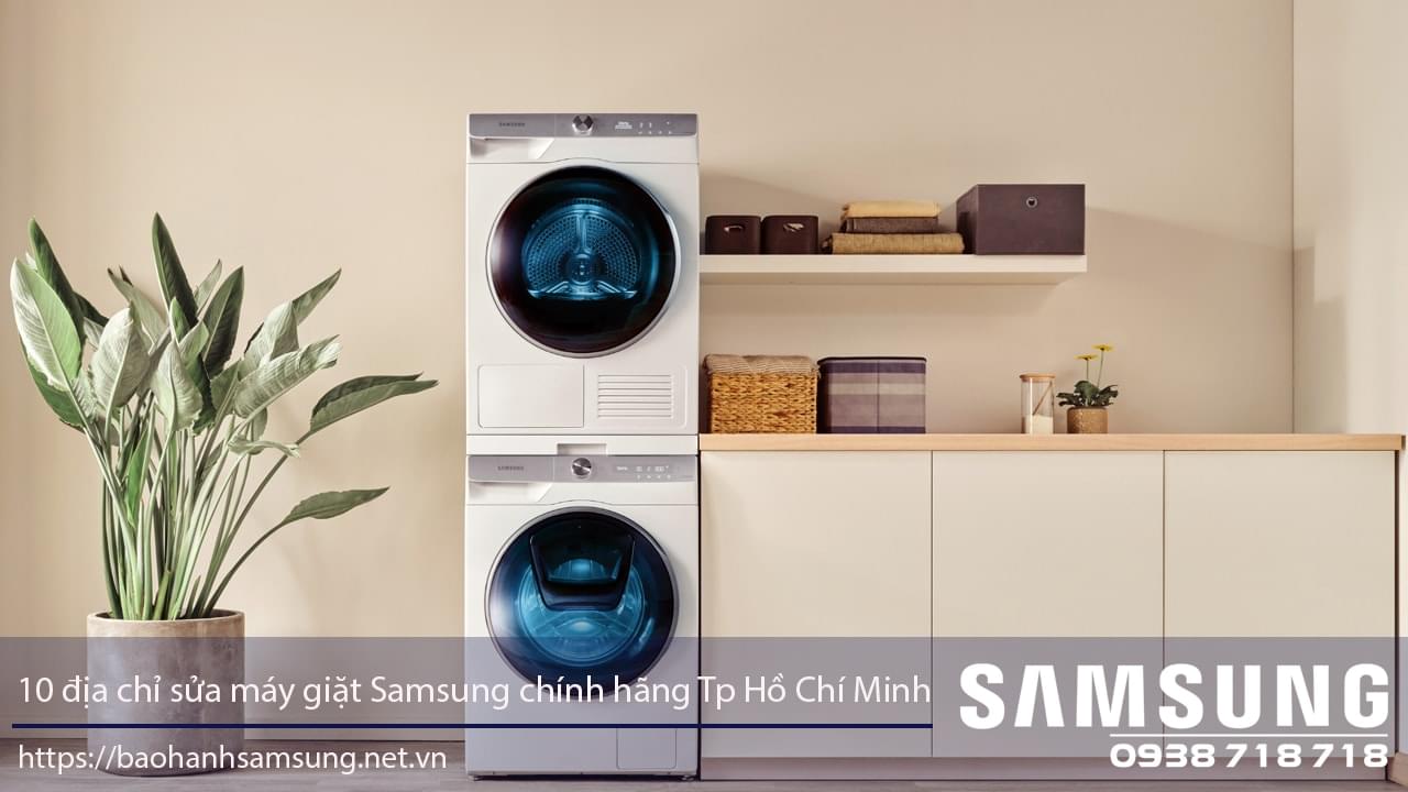 Tham khảo 10 địa chỉ sửa máy giặt Samsung Tp Hồ Chí Minh