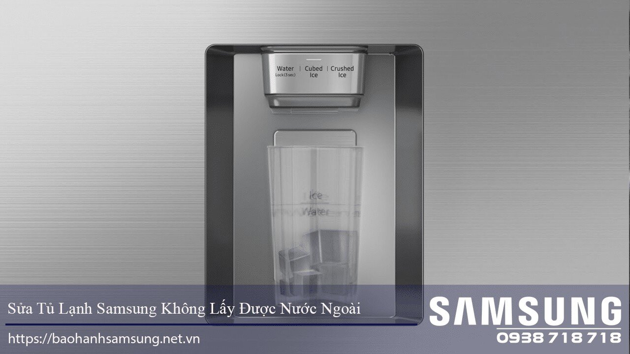 Tủ lạnh Samsung không lấy được nước ngoài có thể do hết nước trong bình chứa