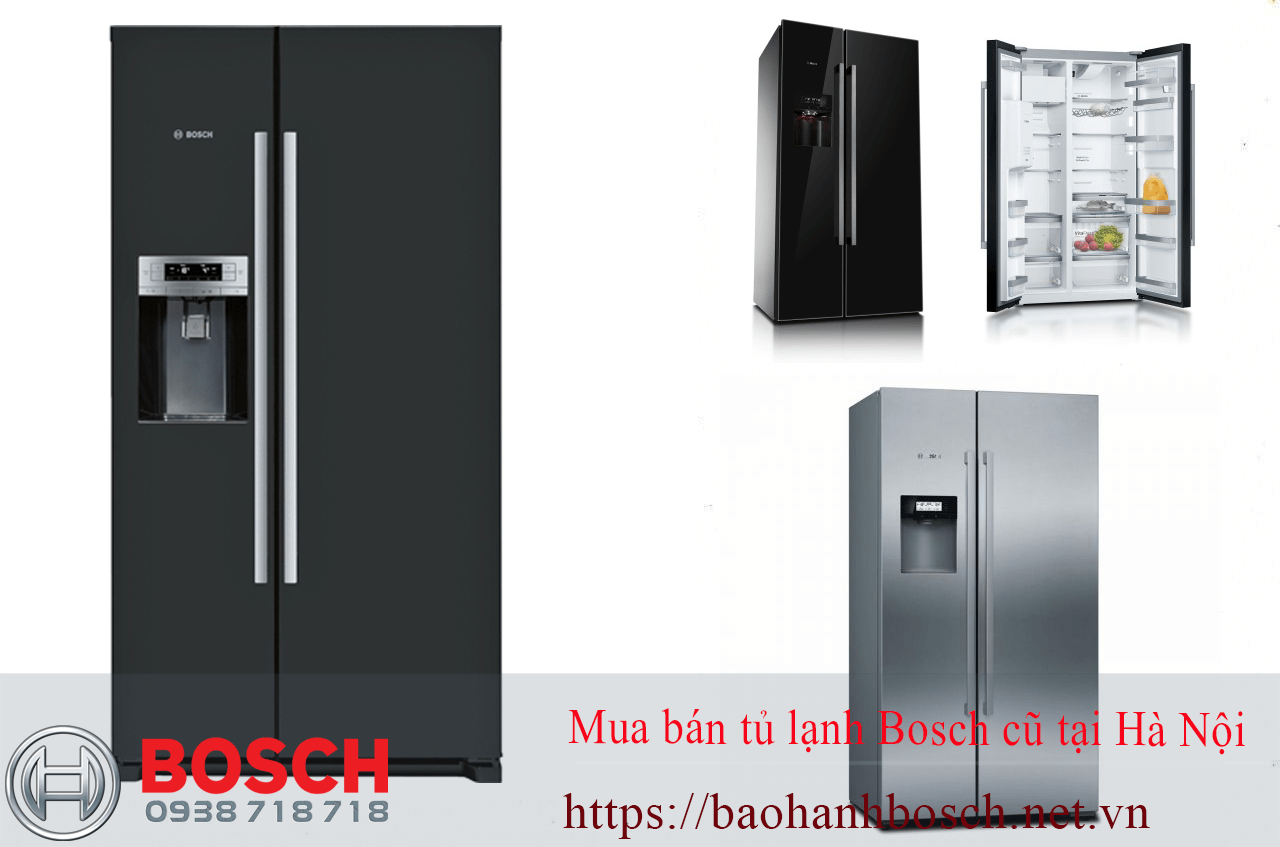 Tủ lạnh Bosch Uy tín, bảo hành uy tín, model cũ tại Hà Nội, bảo hành Bosch, tủ lạnh inverter, tủ lạnh side by side, bảo hành dài hạn.
