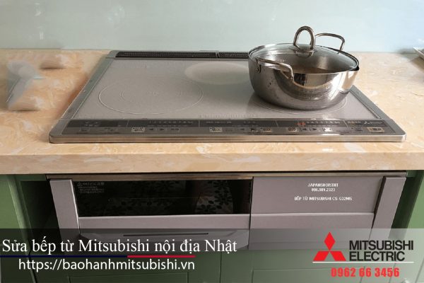 Bảo hành Mitsubishi nhận sửa bếp từ Mitsubishi nội địa Nhật, hotline liên hệ: 0962 66 3456